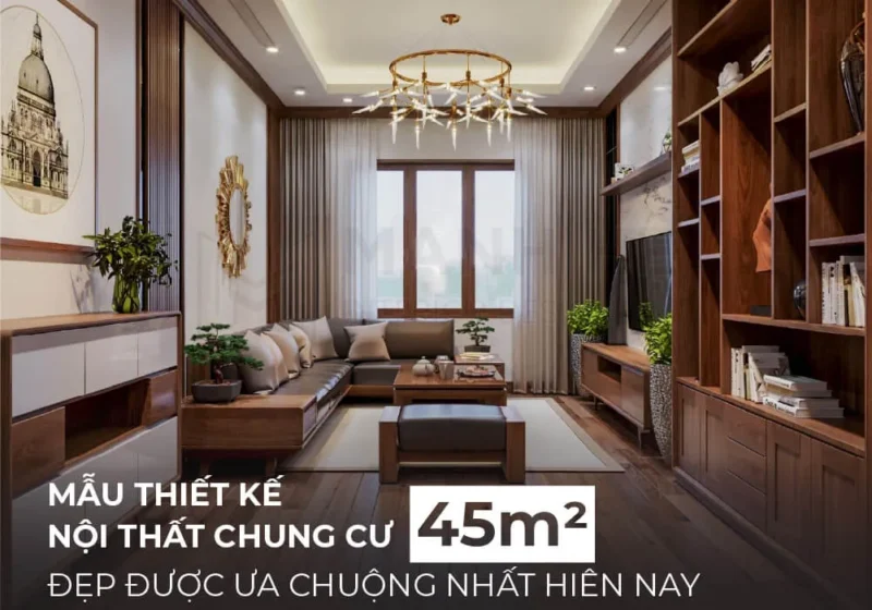 Thiết kế nội thất chung cư 45m2 hiện đại, tiện nghi