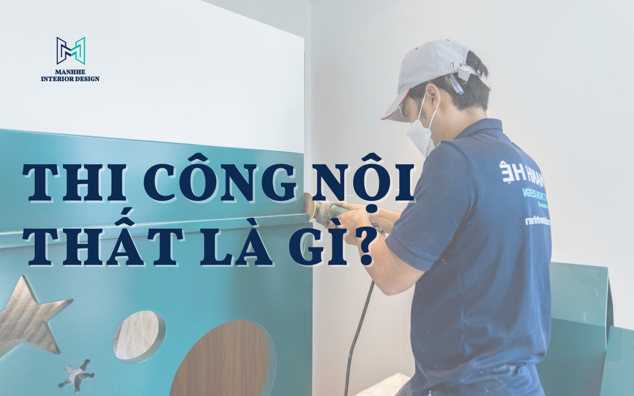 Thi Cong Noi That La Gi