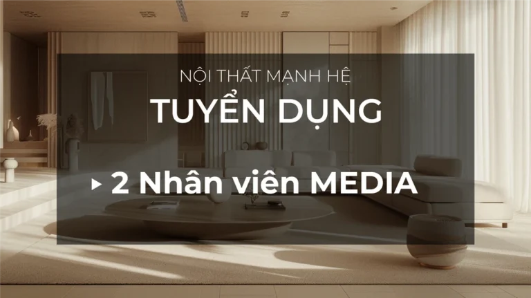 Nội thất Mạnh Hệ tuyển dụng nhân viên media nội thất