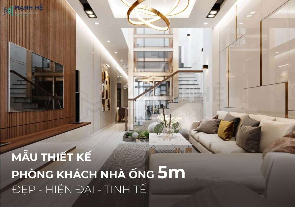 35+ Mẫu thiết kế phòng khách nhà ống 5m đẹp, hiện đại đầy tinh tế