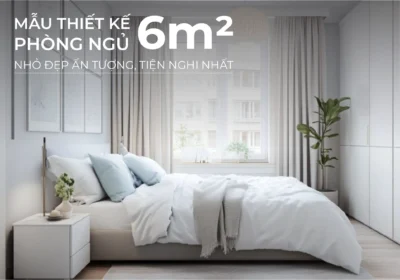 Mẫu thiết kế nội thất phòng ngủ 6m2 tiện nghi, hiện đại