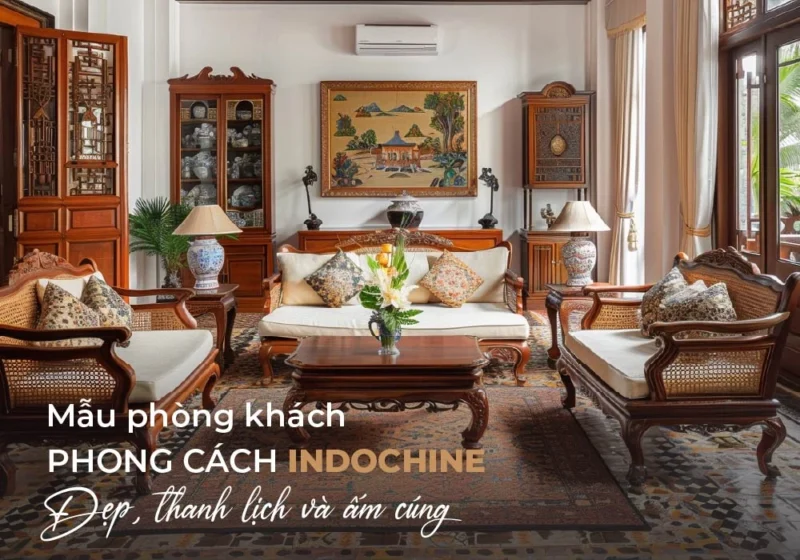 Khám phá mẫu phòng khách phong cách Indochine vô cùng thanh lịch và ấm áp