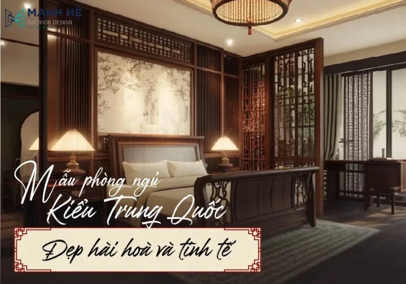 mẫu phòng ngủ kiểu Trung Quốc đẹp, hài hòa và tinh tế nhất 2025