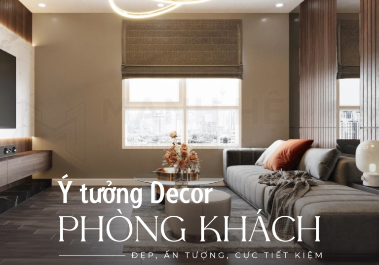 Ý tưởng decor phòng khách đẹp với các đồ nội thất siêu ấn tượng, tiết kiệm chi phí