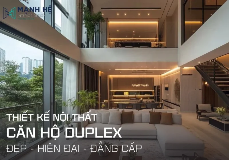 Thiết kế nội thất căn hộ duplex HOT nhất 2025