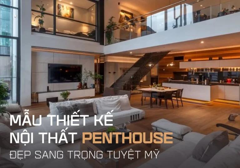 Mẫu thiết kế nội thất penthouse đẹp và vô cùng sang trọng ấn tượng