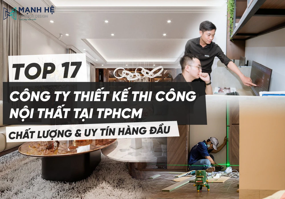 TOP 17 Công ty thiết kế thi công nội thất chất lượng, uy tín hàng đầu tại TPHCM