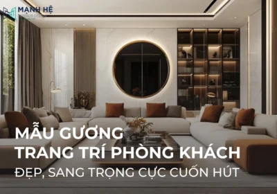 Top 20+ Mẫu gương trang trí phòng khách đẹp, sang trọng cực cuốn hút nhất 2025
