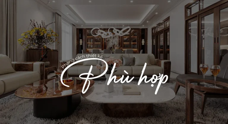 Lựa chọn phong cách thiết kế nội thất phù hợp với diện tích hay sự sang trọng