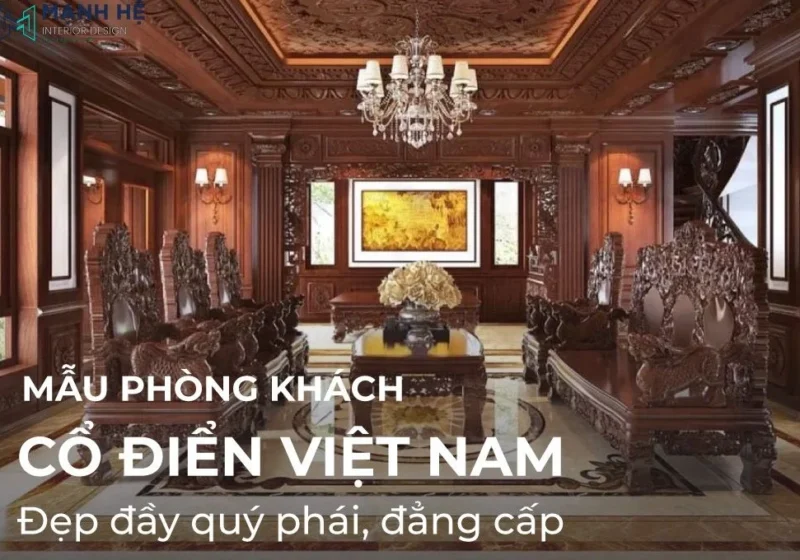 mẫu phòng khách cổ điển Việt Nam đẹp quý phái, sang trọng tuyệt đỉnh
