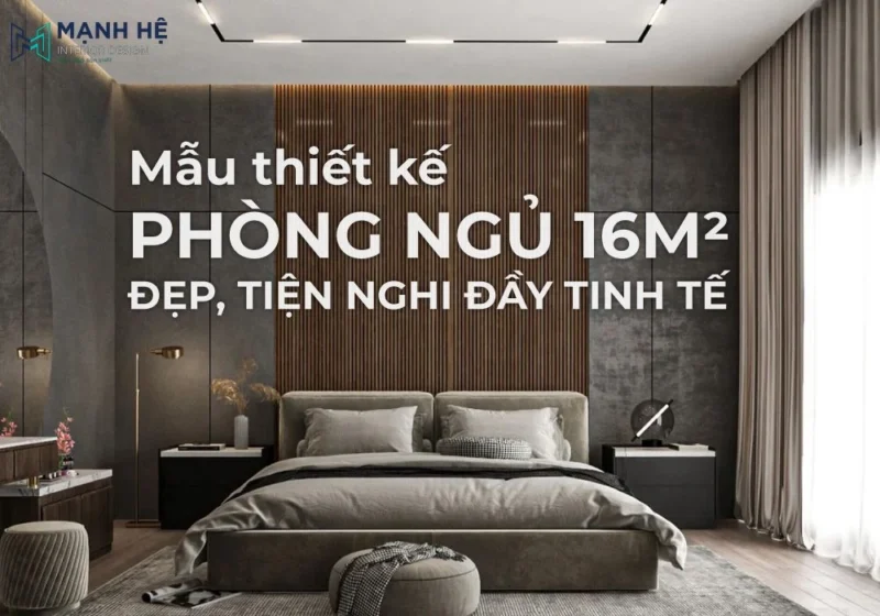 mẫu thiết kế phòng ngủ 16m2 đẹp mắt và tinh tế theo đa dạng phong cách