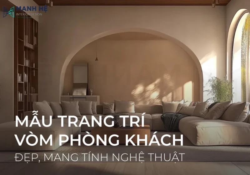 Đắm say với 30+ Mẫu trang trí vòm phòng khách đẹp, mang tính nghệ thuật cho không gian sống