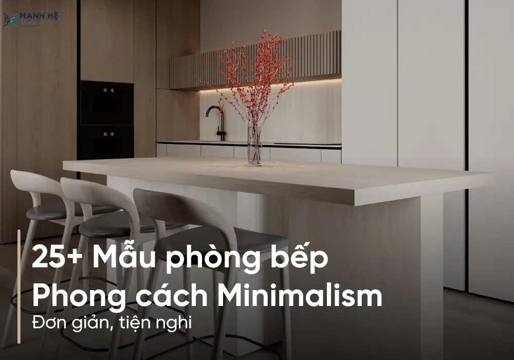 mẫu phòng bếp phong cách Minimalism đơn giản, tiện nghi