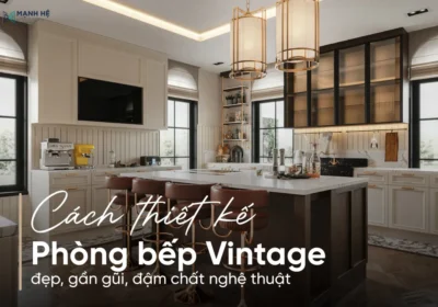 Bật mí cách thiết kế phòng bếp Vintage đẹp mắt, gần gũi và mang đậm chất nghệ thuật