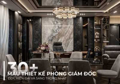 30+ Mẫu thiết kế phòng giám đốc đẹp, hiện đại và sang trọng
